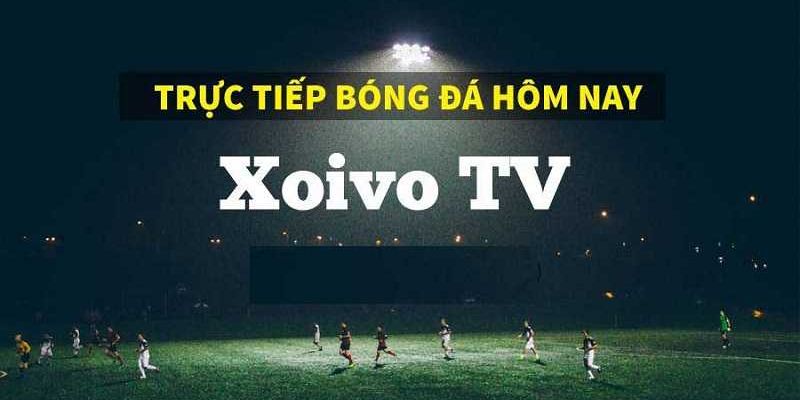 Lý do nên xem bóng đá trực tiếp tại xoivotv kèo nhà cái 