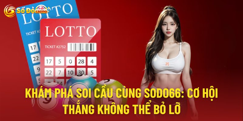 Khám Phá Soi Cầu Cùng Sodo66: Cơ Hội Thắng Không Thể Bỏ Lỡ